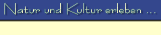 Natur und Kultur erleben ...